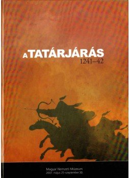 Ritoók Ágnes, Garam Éva (szerk.) - A tatárjárás (1241-42) Ritoók Ágnes, Garam Éva (szerk.) - A tatárjárás (1241-42), 2007 antikvár könyv