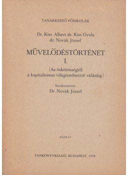 Novák József, Kiss Albert, Dr. Kiss Gyula - Művelődéstörténet I. Novák József, Kiss Albert, Dr. Kiss Gyula - Művelődéstörténet I., Budapest 1978 antikvár könyv