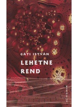 Gáti István - Lehetne rend Gáti István - Lehetne rend, Budapest 2016 antikvár könyv