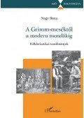 Nagy Ilona - A Grimm-meséktől a modern mondákig - Folklorisztikai tanulmányok