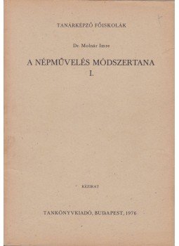 Dr. Molnár Imre - A népművelés módszertana I. Dr. Molnár Imre - A népművelés módszertana I., Budapest 1976 antikvár könyv