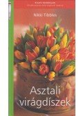 Tibbles, Nikki - Asztali virágdíszek