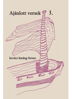 Kovács katáng Ferenc - Ajánlott versek 3. - Álomképek oldalvizén Kovács katáng Ferenc - Ajánlott versek 3. - Álomképek oldalvizén, null 2016 antikvár könyv