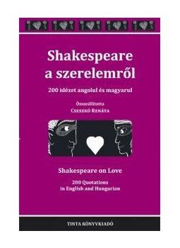 Cseszkó Renáta (szerkesztő) - Shakespeare a szerelemről - 200 idézet angolul és magyarul Cseszkó Renáta (szerkesztő) - Shakespeare a szerelemről - 200 idézet angolul és magyarul, null 2016 antikvár könyv