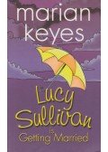 Marian Keyes - Lucy Sullivan is Getting Married
