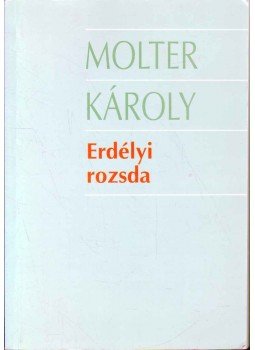 Molter Károly - Erdélyi rozsda Molter Károly - Erdélyi rozsda, Marosvásárhely 2000 antikvár könyv