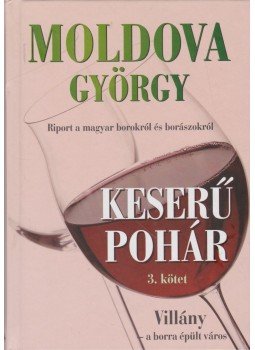 Moldova György - Keserű pohár 3. kötet Moldova György - Keserű pohár 3. kötet, Budapest 2012 antikvár könyv