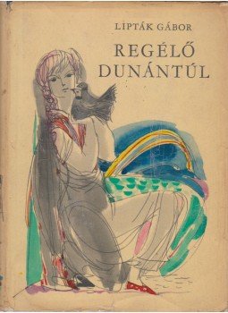 Lipták Gábor - Regélő Dunántúl Lipták Gábor - Regélő Dunántúl, Budapest 1966 antikvár könyv