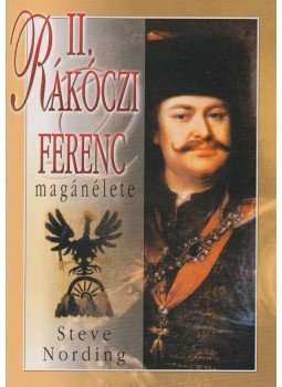 Nording, Steve - II. Rákóczi Ferenc magánélete Nording, Steve - II. Rákóczi Ferenc magánélete, Budapest 2002 antikvár könyv