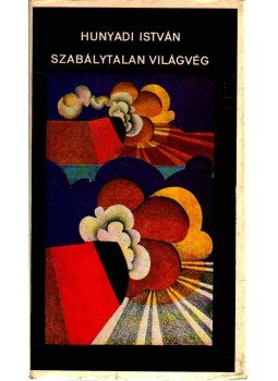Hunyadi István - Szabálytalan világvég Hunyadi István - Szabálytalan világvég, Budapest 1973 antikvár könyv