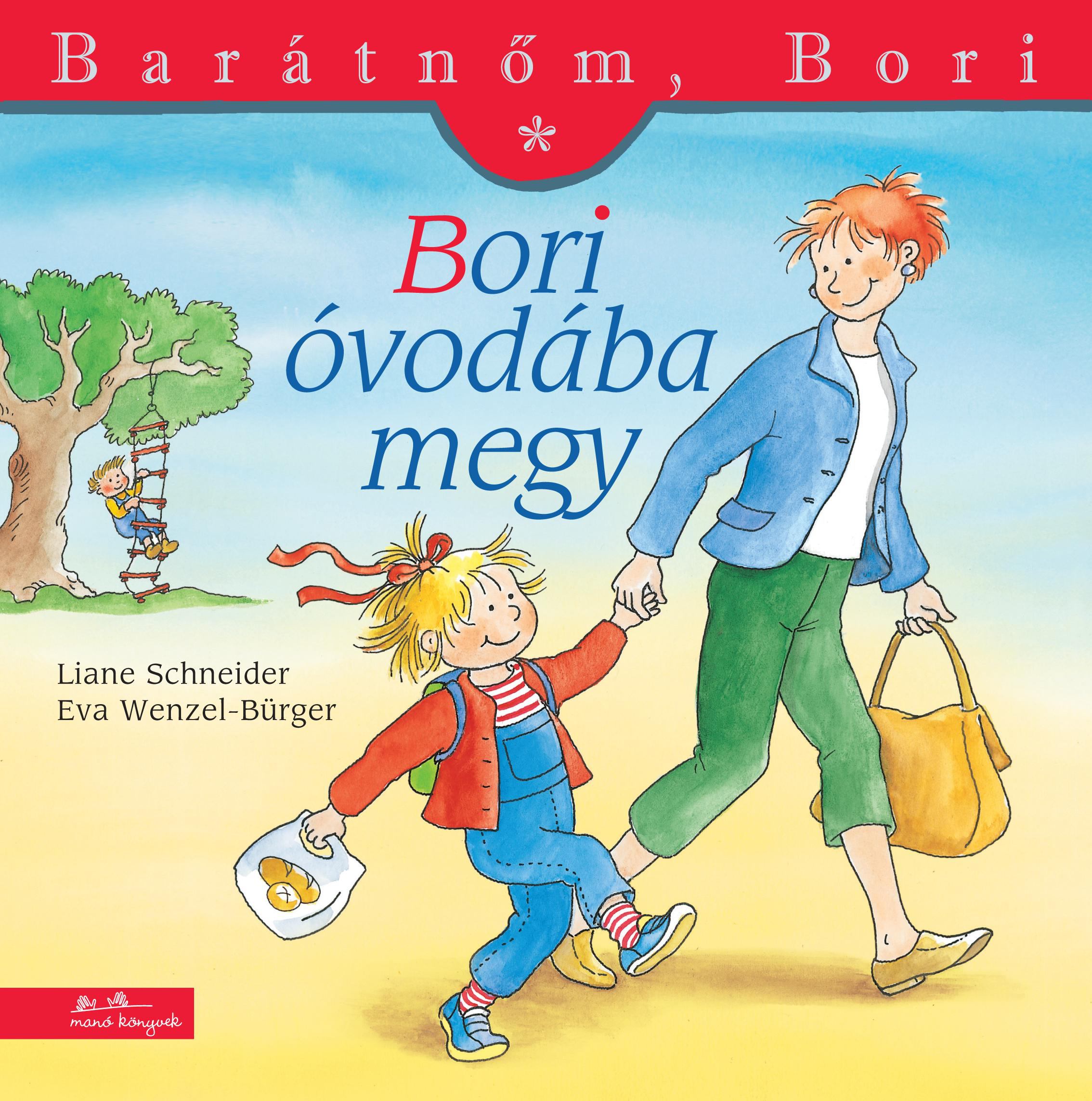 Liane Schneider , Annette Steinhauer - Bori óvodába megy - Barátnőm, Bori 1. Liane Schneider , Annette Steinhauer - Bori óvodába megy - Barátnőm, Bori 1., null 2015 antikvár könyv
