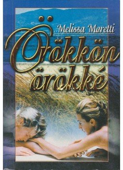 Moretti, Melissa - Örökkön örökké Moretti, Melissa - Örökkön örökké, 0 antikvár könyv
