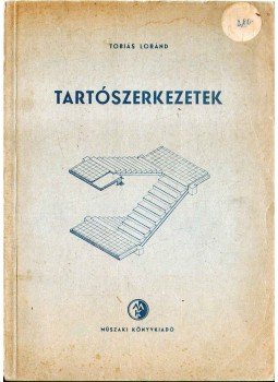 Tobiás Loránd - Tartószerkezetek Tobiás Loránd - Tartószerkezetek, Budapest 1956 antikvár könyv