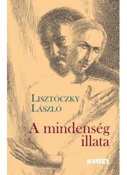 Lisztóczky László - A mindenség illata - Versek Lisztóczky László - A mindenség illata - Versek, null 2016 antikvár könyv