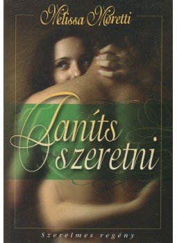 Moretti, Melissa - Taníts szeretni! Moretti, Melissa - Taníts szeretni!, Budapest 2009 antikvár könyv