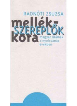 Radnóti Zsuzsa - Mellékszereplők kora Radnóti Zsuzsa - Mellékszereplők kora, Budapest 1991 antikvár könyv