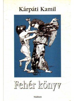 Kárpáti Kamil - Fehér könyv (dedikált) Kárpáti Kamil - Fehér könyv (dedikált), Budapest 2002 antikvár könyv