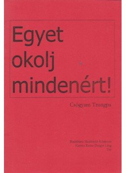 CSÖGYAM TRUNGPA - Egyet okolj mindenért! CSÖGYAM TRUNGPA - Egyet okolj mindenért!, Tar 0 antikvár könyv