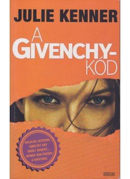 Kenner, Julie - A Givenchy-kód Kenner, Julie - A Givenchy-kód, Budapest 2008 antikvár könyv