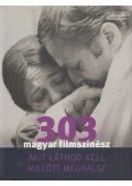 Turcsányi Sándor (szerk.),Bori Erzsébet (szerk.) - 303 magyar filmszínész, akit látnod kell, mielőtt meghalsz