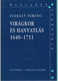 Szakály Ferenc - Virágkor és hanyatlás 1440-1711