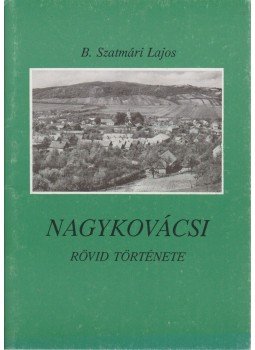 B. Szatmári Lajos - Nagykovácsi rövid története B. Szatmári Lajos - Nagykovácsi rövid története, Nagykovácsi 1991 antikvár könyv