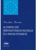 Fazekas István - Az Európai Unió környezetvédelmi politikája és a magyar integráció