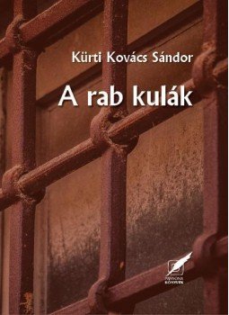 Kürti Kovács Sándor - A rab kulák Kürti Kovács Sándor - A rab kulák, null 2016 antikvár könyv