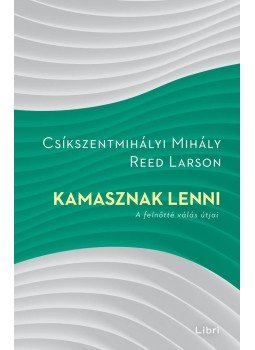 Csíkszentmihályi Mihály, Reed Larson - Kamasznak lenni - A felnőtté válás útjai Csíkszentmihályi Mihály, Reed Larson - Kamasznak lenni - A felnőtté válás útjai, Budapest 2016 antikvár könyv