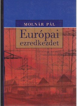 Molnár Pál - Európai ezredkezdet Molnár Pál - Európai ezredkezdet, Budapest 2002 antikvár könyv