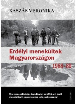 Kaszás Veronika - Erdélyi menekültek Magyarországon 1988-1989, Budapest 2015 antikvár könyv