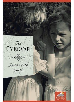 Jeannette Walls - Az üvegvár Jeannette Walls - Az üvegvár, Szeged 2016 antikvár könyv