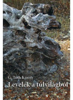 G. Tóth Károly - Levelek a túlvilágból G. Tóth Károly - Levelek a túlvilágból, null 2016 antikvár könyv