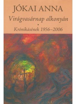 Jókai Anna - Virágvasárnap alkonyán Jókai Anna - Virágvasárnap alkonyán, Budapest 2007 antikvár könyv