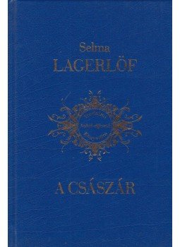 Selma Lagerlöf - A császár Selma Lagerlöf - A császár, 2011 antikvár könyv