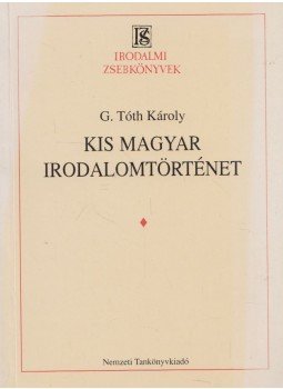 G. Tóth Károly - Kis magyar irodalomtörténet G. Tóth Károly - Kis magyar irodalomtörténet, Budapest 1995 antikvár könyv