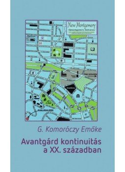 G. Komoróczy Emőke - Avantgárd kontinuitás a XX. században G. Komoróczy Emőke - Avantgárd kontinuitás a XX. században, null 2016 antikvár könyv