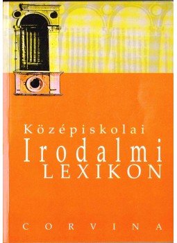 Kelecsényi László Zoltán (szerk.) - Középiskolai irodalmi lexikon Kelecsényi László Zoltán (szerk.) - Középiskolai irodalmi lexikon, 2001 antikvár könyv