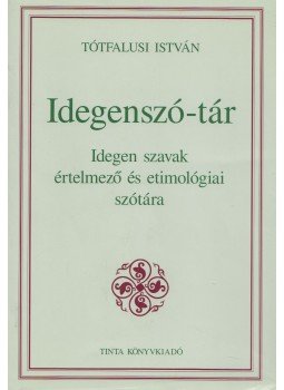 Tótfalusi István - Idegenszó-tár Tótfalusi István - Idegenszó-tár, Budapest 2004 antikvár könyv