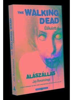 Jay Bonansinga - The Walking Dead - Alászállás Jay Bonansinga - The Walking Dead - Alászállás, null 2016 antikvár könyv
