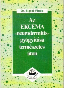 Flade, Sigrid - Az ekcéma - neurodermitis - gyógyítása természetes úton Flade, Sigrid - Az ekcéma - neurodermitis - gyógyítása természetes úton, Budapest 1994 antikvár könyv
