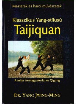 Jwing-Ming, Yang - Klasszikus Yang-stílusú Taijiquan Jwing-Ming, Yang - Klasszikus Yang-stílusú Taijiquan, 2001 antikvár könyv