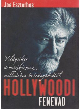 Eszterhas, Joe - Hollywoodi fenevad Eszterhas, Joe - Hollywoodi fenevad, Budapest 2005 antikvár könyv