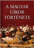 Barta János,Csorba László,Oborni Teréz,Pálffy Géza,Ágoston Gábor - A magyar újkor története