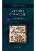 Grüll Tibor - A tenger gyümölcsei - A tengerek szerepe a Római Birodalom gazdaságában