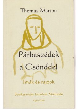 Thomas Merton - Párbeszédek a Csönddel Thomas Merton - Párbeszédek a Csönddel, Budapest 2009 antikvár könyv