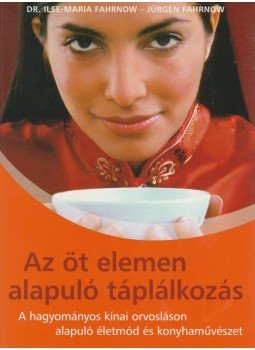 Fahrnow, Ilse-Maria, Fahrnow, Jürgen - Az öt elemen alapuló táplálkozás, Budapest 2007 antikvár könyv