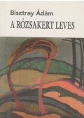 Bisztray Ádám - A rózsakert leves