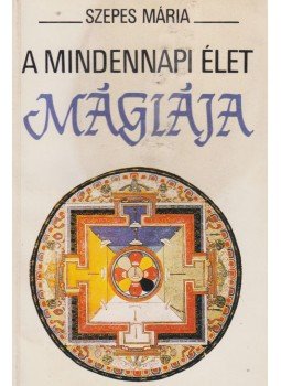 Szepes Mária - A mindennapi élet mágiája Szepes Mária - A mindennapi élet mágiája, Budapest 1994 antikvár könyv