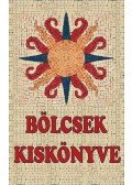Vágó Gy. Zsuzsanna - Bölcsek kiskönyve - Huszonkét mester üzenete